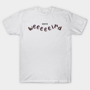 Keep it weird T-Shirt